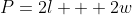 P=2l + 2w