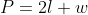 P=2l+w