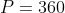 P=360