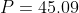 P=45.09