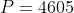 P=4605
