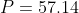 P=57.14