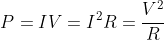 P=IV=I^2R=\frac{V^2}{R}