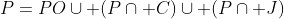 P=PO\cup (P\cap C)\cup (P\cap J)