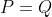 P=Q