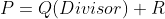 P=Q(Divisor)+R