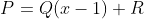 P=Q(x-1)+R