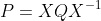 P=XQX^{-1}