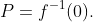 P=f^{-1}(0).