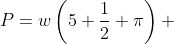 P=w\left(5+\frac12 \pi\right) ~\implies~w=\dfrac{P}{5+\frac12 \pi}