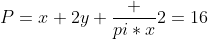 P=x+2y+\frac {pi*x}{2}=16