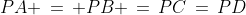 PA \,=\, PB \,=\,PC\,=\,PD