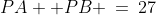 PA+ PB \:=\:27