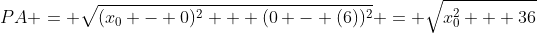 PA = \sqrt{(x_{0} - 0)^{2} + (0 - (6))^{2}} = \sqrt{x_{0}^{2} + 36}