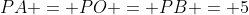 PA = PO = PB = 5