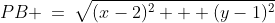 PB \:=\:\sqrt{(x-2)^2 + (y-1)^2}