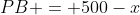 PB = 500-x