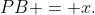 PB = x.