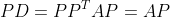 PD=PP^TAP=AP