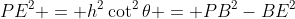 PE^2 = h^2\cot^2\theta = PB^2-BE^2