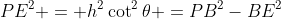 PE^2 = h^2\cot^2\theta =PB^2-BE^2