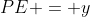 PE = y
