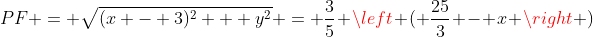 PF = \sqrt{(x - 3)^2 + y^2} = \frac{3}{5} \left ( \frac{25}{3} - x \right )