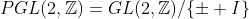 PGL(2,\mathbb{Z})=GL(2,\mathbb{Z})/\{\pm I\}