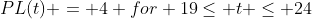 PL(t) = 4 for 19\leq t \leq 24