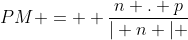 PM =  \frac{n . p}{| n | }