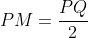PM=\frac{PQ}{2}