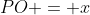 PO = x