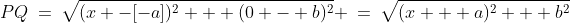 PQ\:=\:\sqrt{(x -[-a])^2 + (0 - b)^2} \:=\:\sqrt{(x + a)^2 + b^2}