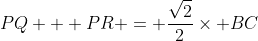 PQ + PR = \frac{\sqrt{2}}{2}\times BC