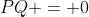 PQ = 0