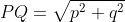 PQ=\sqrt{p^2+q^2}
