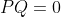 PQ=0