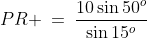 PR \:=\:\frac{10\sin50^o}{\sin15^o}
