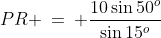 PR \:=\: \frac{10\sin50^o}{\sin15^o}