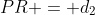 PR = d_2