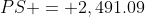 PS = 2,491.09