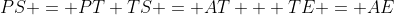 PS = PT+TS = AT + TE = AE