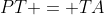 PT = TA