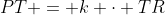 PT = k \cdot TR