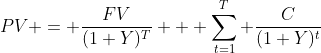PV = \frac{FV}{(1+Y)^T} + \sum_{t=1}^T \frac{C}{(1+Y)^t}