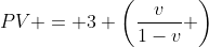 PV = 3 \left(\frac{v}{1-v} \right)