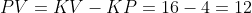 PV=KV-KP=16-4=12