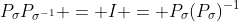 P_{\sigma}P_{\sigma^{-1}} = I = P_{\sigma}(P_{\sigma})^{-1}