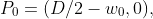 P_{0}=(D/2-w_{0},0),
