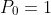 P_{0}=1